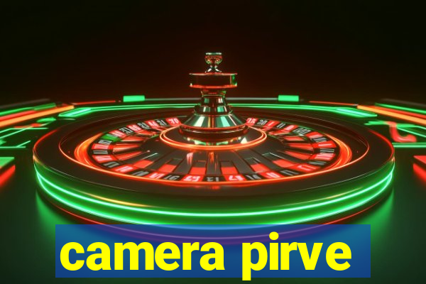 camera pirve